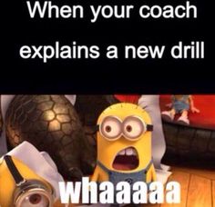 an image of a cartoon character with the caption when your coach explains a new drill