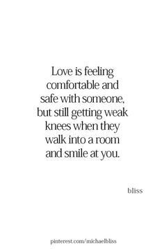 a quote that says love is feeling comfortable and safe with someone, but still getting weak