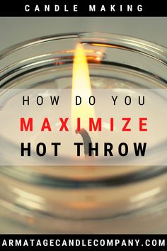 a candle with the words how do you maximumize hot throw in front of it