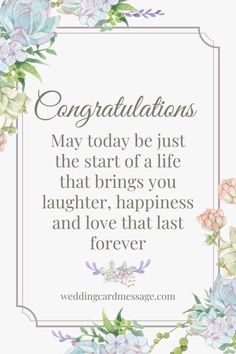 congratulations card with flowers and the words,'congratulations may today be just the start of a life that brings you laughter, happiness and love that last forever