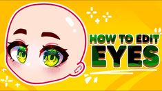 an animated video game with the words how to edit eyes in green and yellow colors