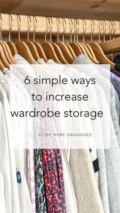 a closet with clothes hanging on racks and the words 6 simple ways to increase wardrobe storage