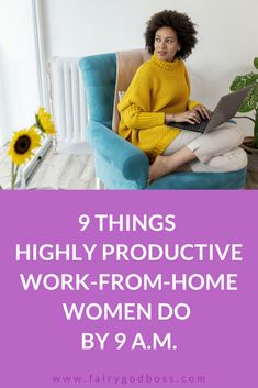 a woman sitting in a chair with her laptop on her lap and the words 9 things highly produced work - from - home women do by 9 am