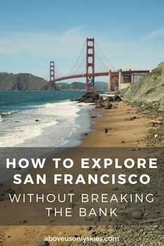 the golden gate bridge with text overlaying how to explore san francisco without breaking the bank