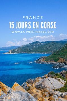 the ocean and mountains with text overlay that reads france 15 jours en corse