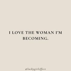 the quote i love the woman i'm becoming