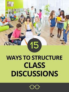 a group of people in a classroom with text overlay that reads 15 ways to structure class discussions