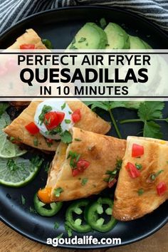 the perfect air fryer quesadillas in 10 minutes are ready to be eaten