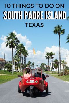 a red car driving down the road with palm trees in the background and text overlay that reads 10 things to do on south padre island texas