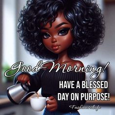 a doll holding a coffee cup with the caption good morning have a blessed day on purpose