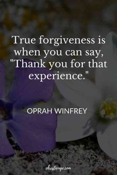 two flowers with the quote true forgingness is when you can say thank you for that experience