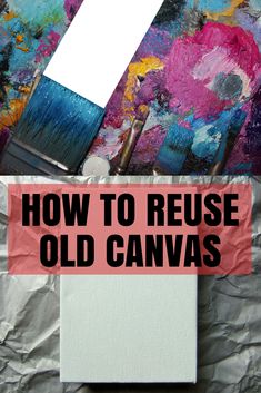 how to reuse old canvass for painting with acrylic and paintbrushes