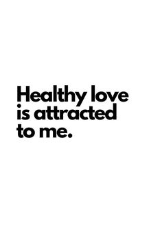 the words healthy love is attracted to me