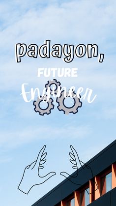 the words padayon future engineer are in front of an image of two hands holding gears