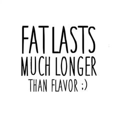 the words fatlasts much longer than flavor are shown in black and white letters