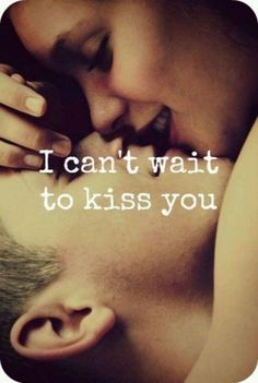 a couple kissing each other with the words i can't wait to kiss you