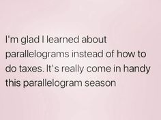 the text reads i'm glad i learned about parallagrams instead of how to do taxes it's really come in handy this parallel season