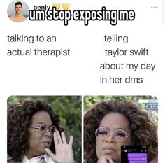 an image of a woman talking on her cell phone with the caption that reads, i don't stop exposing me talking to an actual therapist about my day in her dms