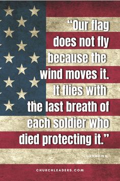 an american flag with the words our flag does not fly because the wind moves it, it flies with the last breath of each soldier who died protecting it