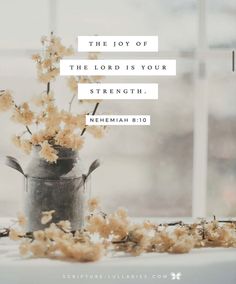 the joy of the lord is your strength nehemah bj bible verse on flowers