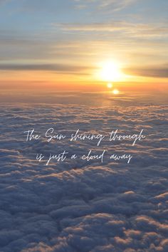 the sun shining through clouds with a quote above it that says, the sun is always through