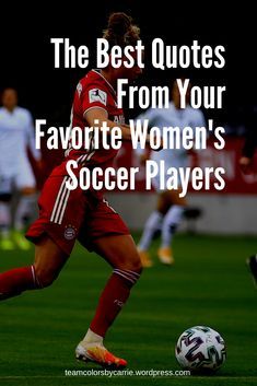 the best quotes from your favorite women's soccer players, including an image of a woman kicking a soccer ball