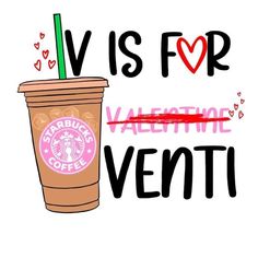 a starbucks cup with a straw in it and the words v is for valentine ventti