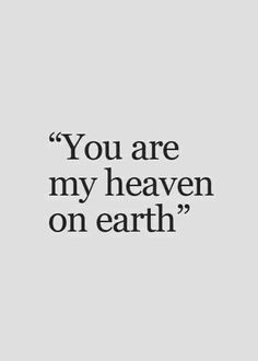 the quote you are my heaven on earth is shown in black and white with an image of