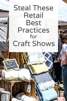 some people are standing around at an outdoor market with text overlay that reads steal these retail best practices for craft shows