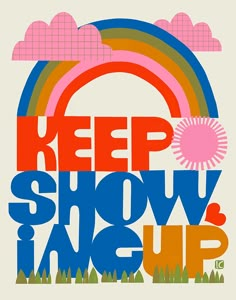 a poster with the words keep show up