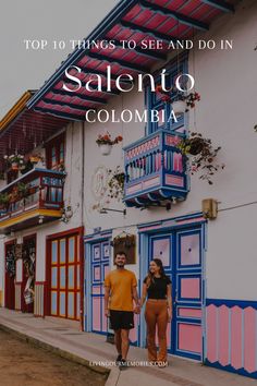 two people walking in front of colorful buildings with the words top 10 things to see and do in salento, colombia