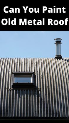 an old metal roof with the words can you paint?