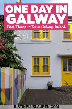 a white house with yellow windows and the words one day in galway best things to do in guernsey, ireland