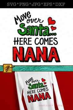 a white shirt with the words move over santa here comes nana on it and an image