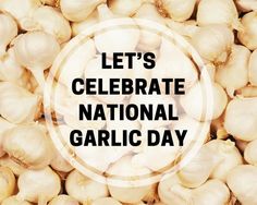 there is a pile of garlic with the words let's celebrate national garlic day