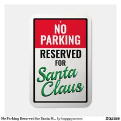 no parking reserved for santa claus sign on a white background with red and green lettering