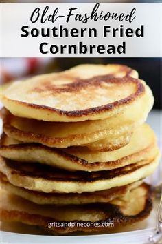 stack of old fashioned southern fried cornbread pancakes on a plate with text overlay