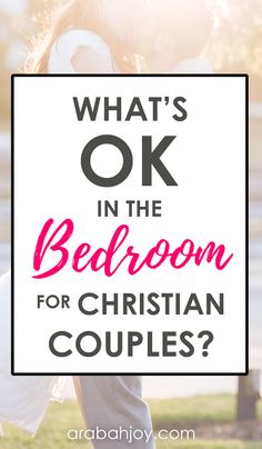 a man kissing a woman with the words what's ok in the bedroom for christian couples?