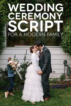 a bride and groom kissing in front of a house with the words wedding ceremony script for a modern family