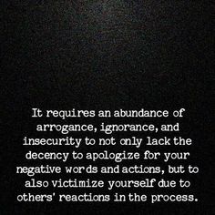 an image with the words it requires an abundance of arrgorance, ignorance, and insecity to not only lack your negative words and actions, but also