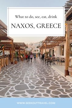 people walking down an alley way with the text what to do, see, eat, drink naxos, greece