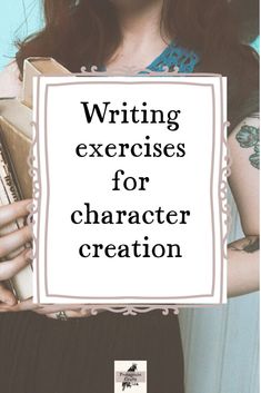 a woman holding a book in her hands with the words writing exercises for character creation