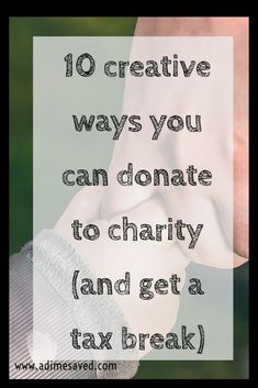 two people holding hands with the words 10 creative ways you can donate to charity and get a tax break