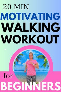 a woman standing in front of the words 20 min motivating walking workout for beginners