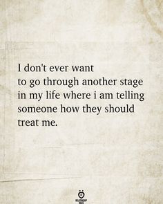 an old paper with the words i don't ever want to go through another stage in my life where i am telling someone how they should treat me