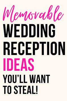 the words, memorable wedding reception ideas you'll want to steal are in pink and black