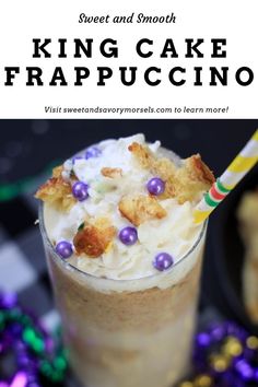 a close up of a drink in a glass with candy on top and the words king cake frappuccino above it