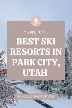 the best ski resort in park city, utah with text overlay that reads a guide to