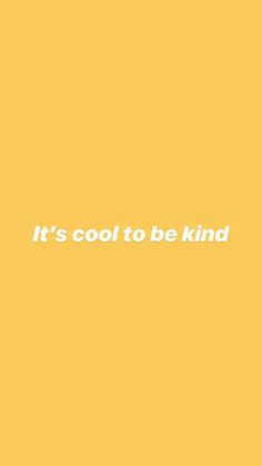 the words it's cool to be kind written in white on a yellow background