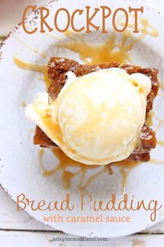 crockpot bread pudding with caramel sauce and ice cream on top, sitting on a white plate